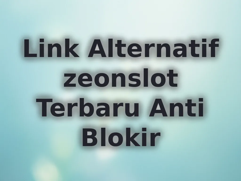 Link Alternatif zeonslot Terbaru Anti Blokir